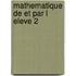 Mathematique de et par l eleve 2