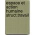 Espace et action humaine struct.travail