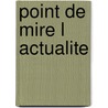 Point de mire l actualite door Rita Devos