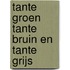 Tante Groen tante Bruin en tante Grijs
