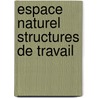 Espace naturel structures de travail door Ghys
