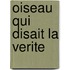 Oiseau qui disait la verite