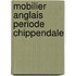 Mobilier anglais periode chippendale