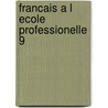 Francais a l ecole professionelle 9 by Ellis Peters