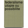 Federalisme utopie ou possibilite by Wauwe