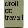 Droit de travail door Goethem