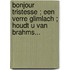 Bonjour tristesse ; Een verre glimlach ; Houdt u van Brahms...