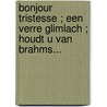 Bonjour tristesse ; Een verre glimlach ; Houdt u van Brahms...