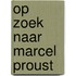 Op zoek naar Marcel Proust