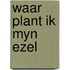 Waar plant ik myn ezel