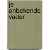 Je onbekende vader by Daele