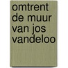 Omtrent de muur van jos vandeloo door Jan van Aken