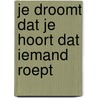 Je droomt dat je hoort dat iemand roept by Zane L. Berge