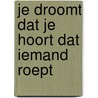 Je droomt dat je hoort dat iemand roept door Zane L. Berge