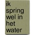 Ik spring wel in het water