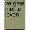 Vergeet niet te leven door Herreman
