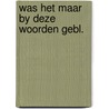 Was het maar by deze woorden gebl. door Karel Jonckheere