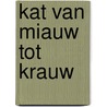 Kat van miauw tot krauw door Hue