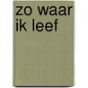 Zo waar ik leef door Lennaers