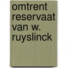 Omtrent reservaat van w. ruyslinck door Uyttendaele