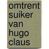 Omtrent suiker van hugo claus door Jan van Aken