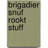 Brigadier snuf rookt stuff by Plomp