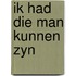 Ik had die man kunnen zyn