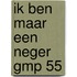 Ik ben maar een neger gmp 55