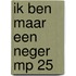 Ik ben maar een neger mp 25