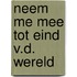 Neem me mee tot eind v.d. wereld