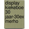 DISPLAY KIEKEBOE 30 JAAR-30EX MERHO door Onbekend