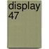 Display 47