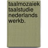 Taalmozaiek taalstudie nederlands werkb. by Roels