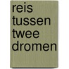 Reis tussen twee dromen by Swartenbroeckx