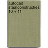 Autocad staalconstructies 10 + 11 door Hermann Claassen
