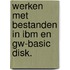 Werken met bestanden in ibm en gw-basic disk.