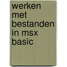 Werken met bestanden in msx basic by LeRoy Finkel