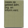 Cases op gebied adm. org. en inform.verz. door Bosch