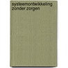 Systeemontwikkeling zonder zorgen by Paul T. Ward