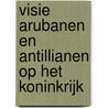 Visie Arubanen en Antillianen op het koninkrijk door Onbekend