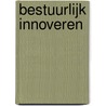 Bestuurlijk innoveren door M. Heite