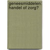 Geneesmiddelen: handel of zorg? by Unknown