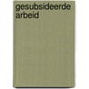 Gesubsideerde arbeid by Unknown