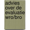 Advies over de evaluatie WRO/Bro door Onbekend