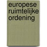 Europese Ruimtelijke Ordening door Raad van Advies voor de Ruimtelijke Ordening