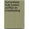 Humanitaire hulp tussen conflict en ontwikkeling door Onbekend