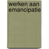 Werken aan emancipatie door Onbekend