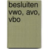 Besluiten VWO, AVO, VBO door Onbekend