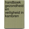 Handboek gezondheid en veiligheid in kantoren by Peter Voskamp