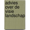 Advies over de visie landschap door Onbekend